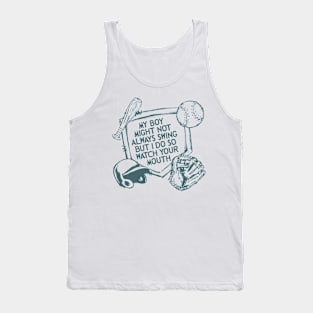 My Boy Might Not Always Swing But I Do So Watch Your Mouth, Baseball mom, Sarcasm Tank Top